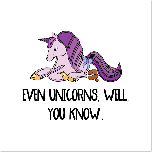 Even unicorns, well, you know. Wall Art by be happy